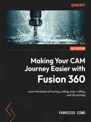 cover image of Making Your CAM Journey Easier with Fusion 360